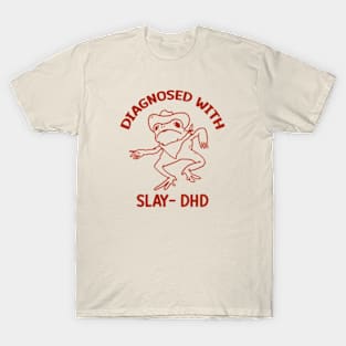 Diagnosed with slay- dhd T-Shirt